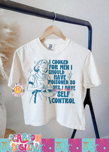 I Cooked For Men I Should Have Poisoned So Yes I have Self Control PNG Digital Design