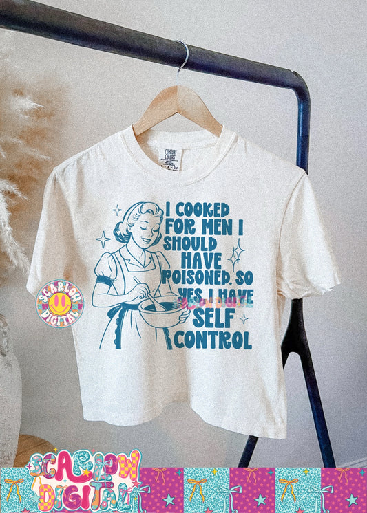 I Cooked For Men I Should Have Poisoned So Yes I have Self Control PNG Digital Design