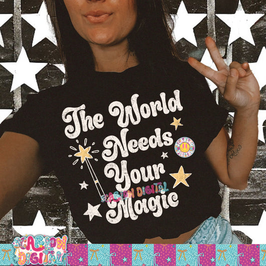 The World Needs Your Magic PNG Digital Design