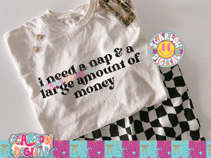 I Need a Nap & a Large Amount of Money PNG Digital Design