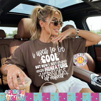 I Used to Be Cool But Now I Just Argue With Miniature Versions of Myself PNG Digital Design