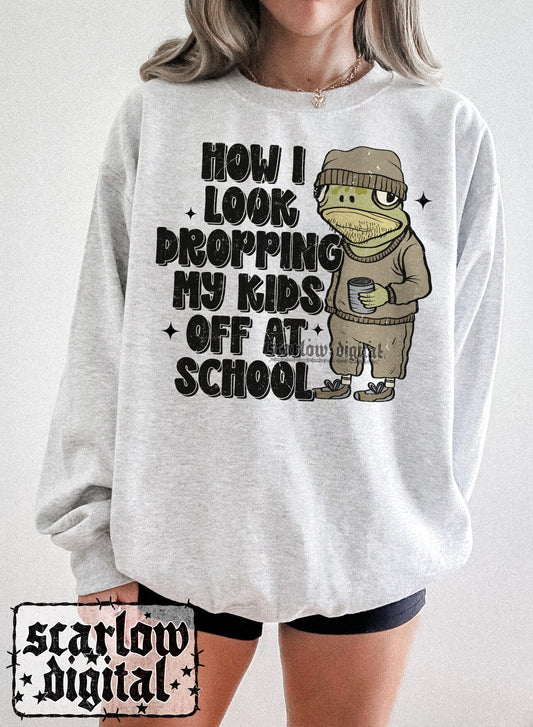 How I Look Dropping My Kids Off At School PNG Digital Design