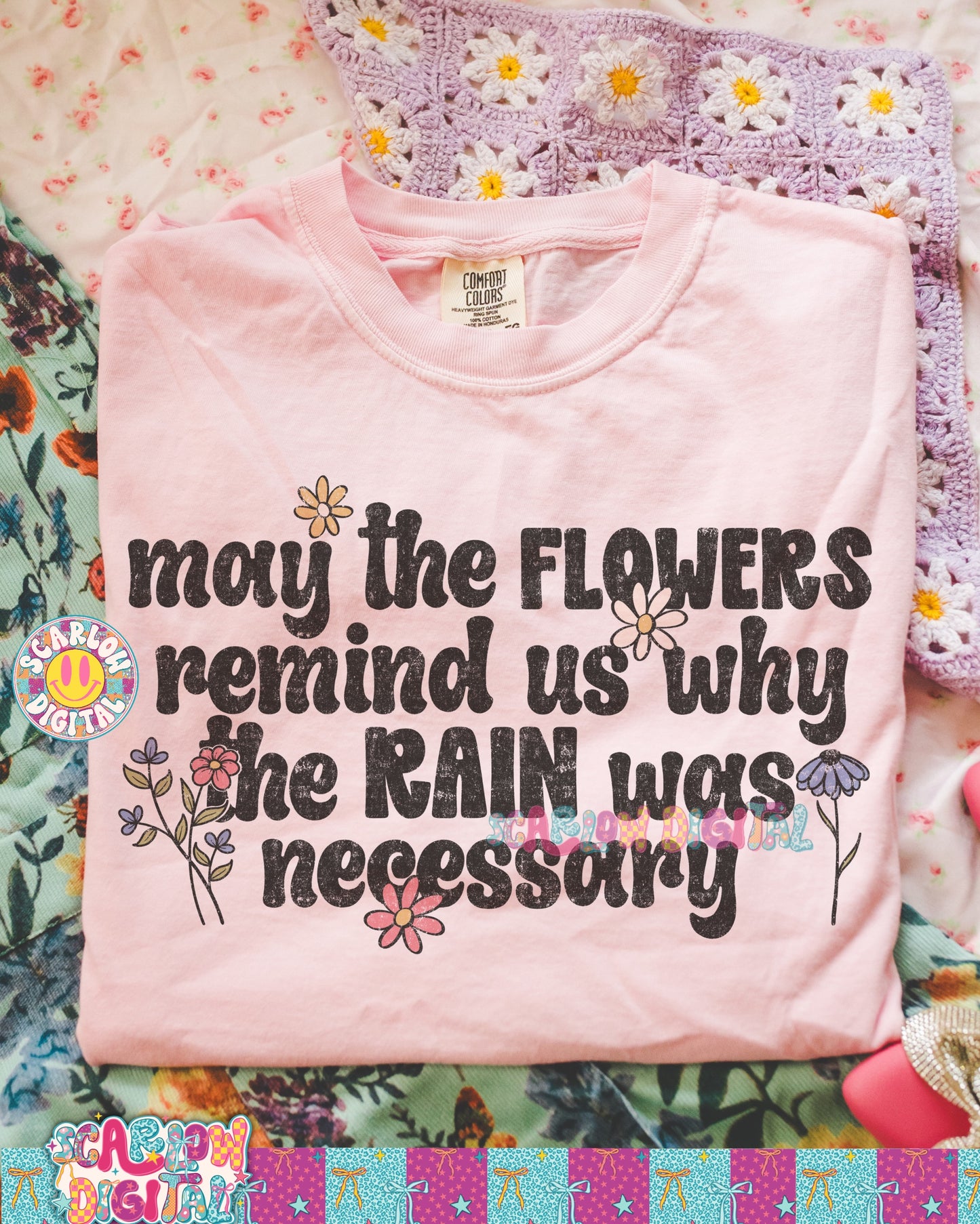 May the Flowers Remind Us Why the Rain Was Necessary PNG Digital Design