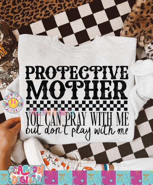 Protective Mother You Can Pray With Me But Don't Play With Me PNG Digital Design