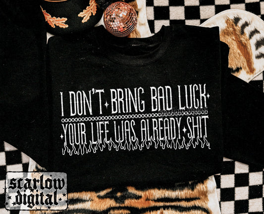 I Don't Bring Bad Luck Your Life Was Already Shit PNG Digital Design