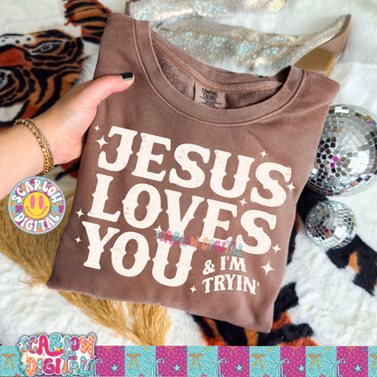 Jesus Loves You and I'm Tryin' PNG Digital Design