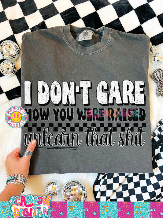 I Don't Care How You Were Raised Unlearn That Shit PNG Digital Design