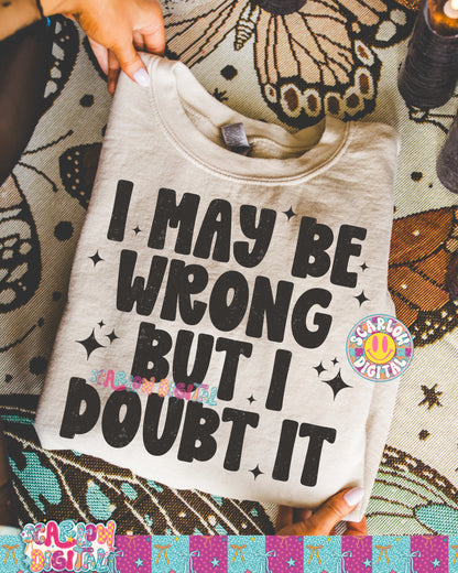 I May Be Wrong But I Doubt it PNG Digital Design