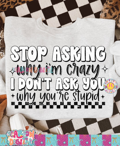Stop Asking Why I'm Crazy PNG Digital Design