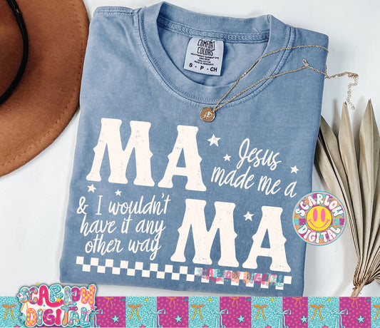 Jesus Made Me a Mama & I Wouldn't Have it Any Other Way PNG Digital Design