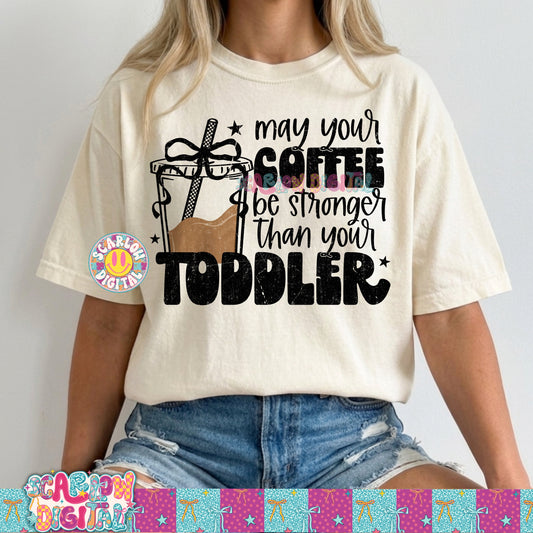 May Your Coffee Be Stronger Than Your Toddler PNG Digital Design