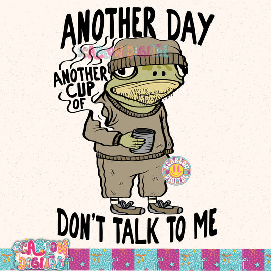 Another Day Another Cup of Don't Talk to Me PNG Digital Design