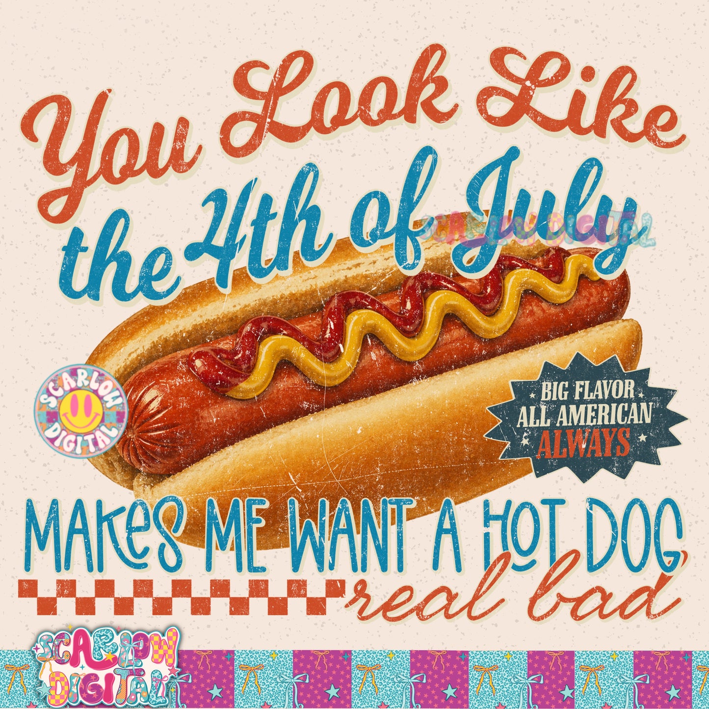 You Look Like the 4th of July Makes Me Want a Hot Dog Real Bad PNG Digital Design