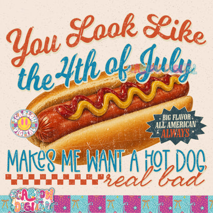 You Look Like the 4th of July Makes Me Want a Hot Dog Real Bad PNG Digital Design