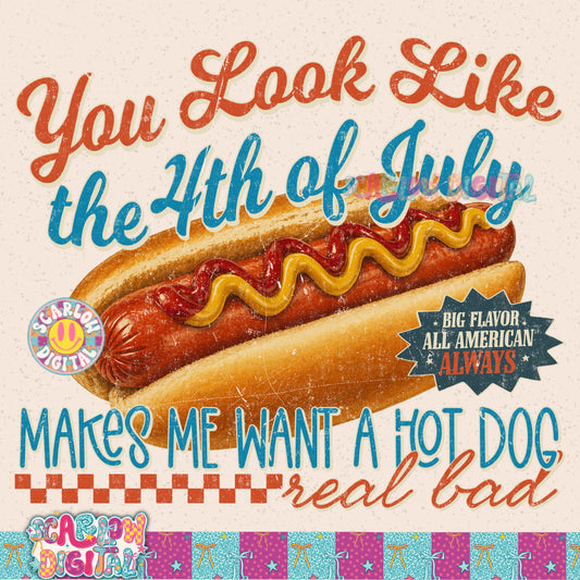 You Look Like the 4th of July Makes Me Want a Hot Dog Real Bad PNG Digital Design