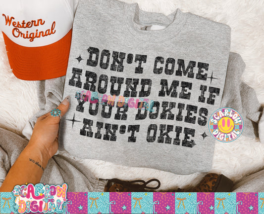 Don't Come Around Me if Your Okies Ain't Dokie PNG Digital Design