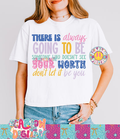 There is Always Going to Be Someone Who Doesn't See Your Worth Don't Let it Be You PNG Digital Design