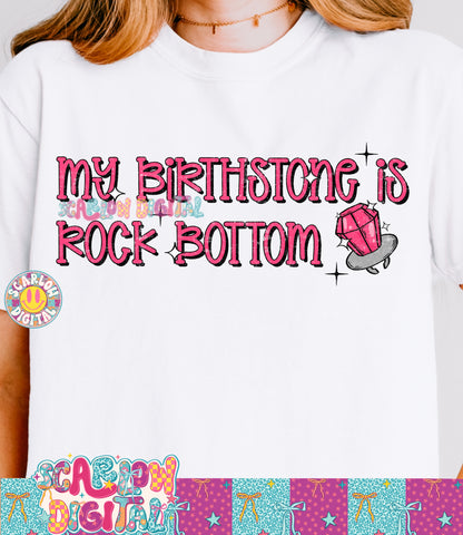 My Birthstone is Rock Bottom PNG Digital Design