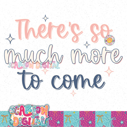 There's So Much More to Come PNG Digital Design
