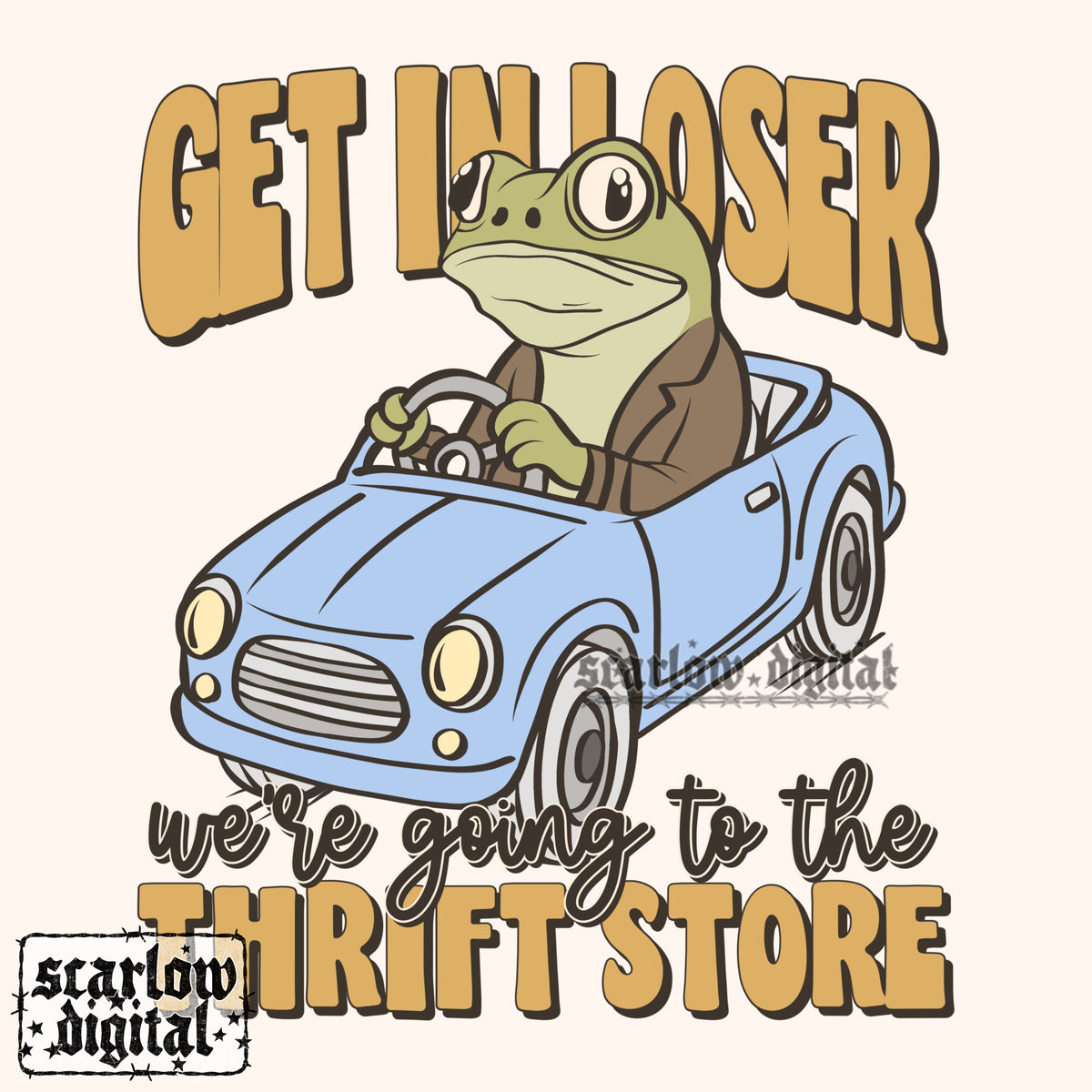 Get in Loser We're Going to the Thrift Store PNG Digital Design