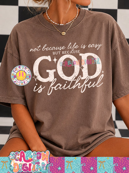 Not Because Life is Easy But Because God is Faithful PNG Digital Design