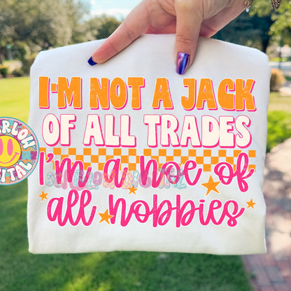 I'm Not a Jack of All Trades I'm a Hoe of All Hobbies PNG Digital Design