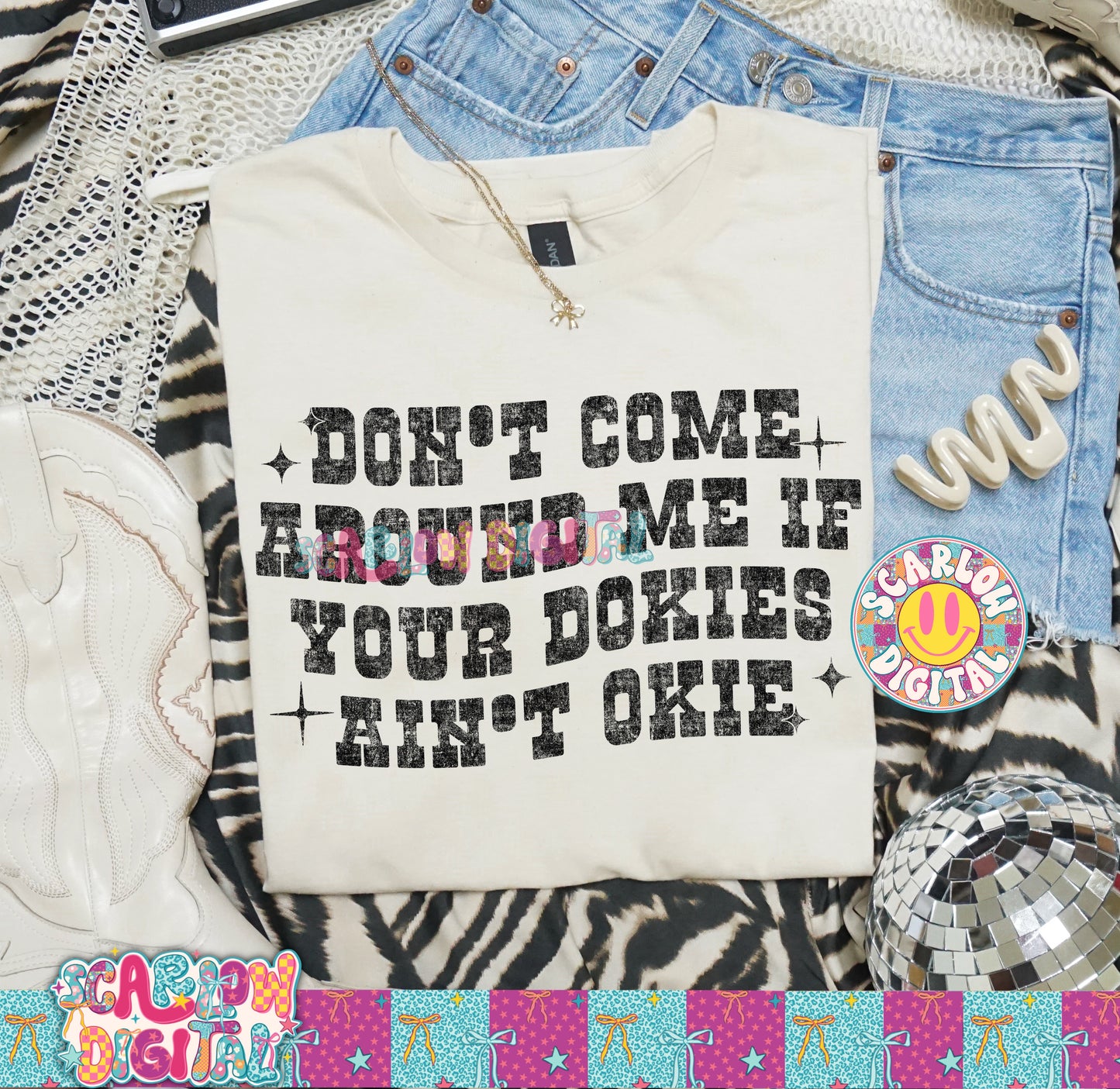 Don't Come Around Me if Your Okies Ain't Dokie PNG Digital Design