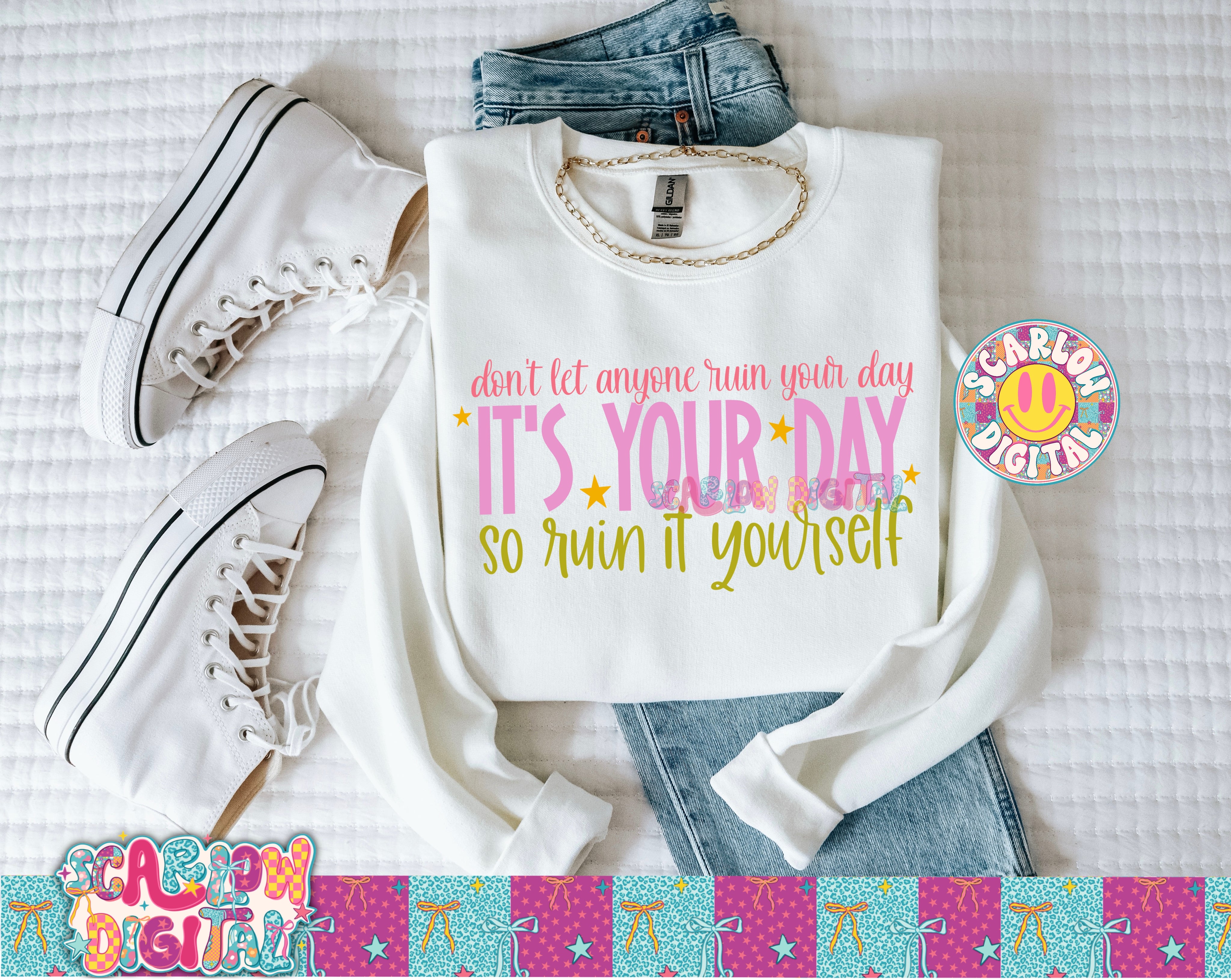 Don't Let Anyone Ruin Your Day It's Your Day Ruin It Yourself PNG Digi