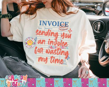Sending You an Invoice For Wasting My Time PNG Digital Design