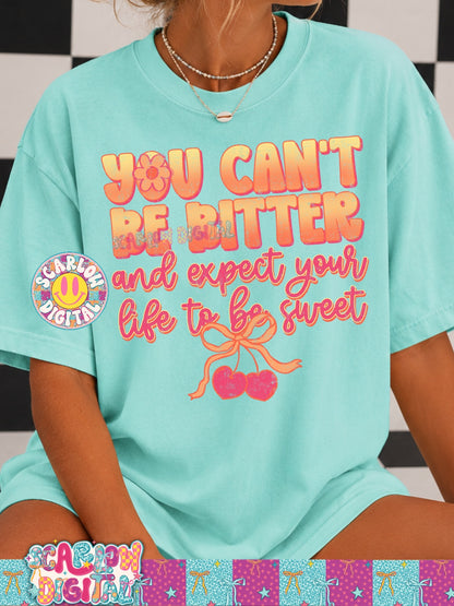 You Can't Be Bitter and Expect Life to Be Sweet PNG Digital Design
