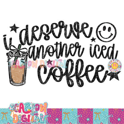 I Deserve Another Iced Coffee PNG Digital Design