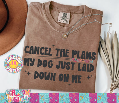 Cancel the Plans My Dog Just Laid Down on Me PNG Digital Design