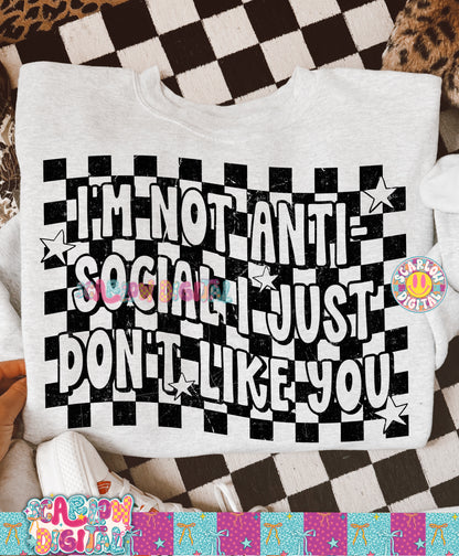 I'm Not Anti-Social I Just Don't Like You PNG Digital Design