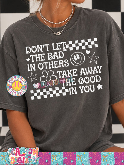 Don't Let the Bad in Others Take Away the Good in You PNG Digital Design