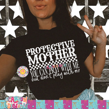 Protective Mother You Can Pray With Me But Don't Play With Me PNG Digital Design