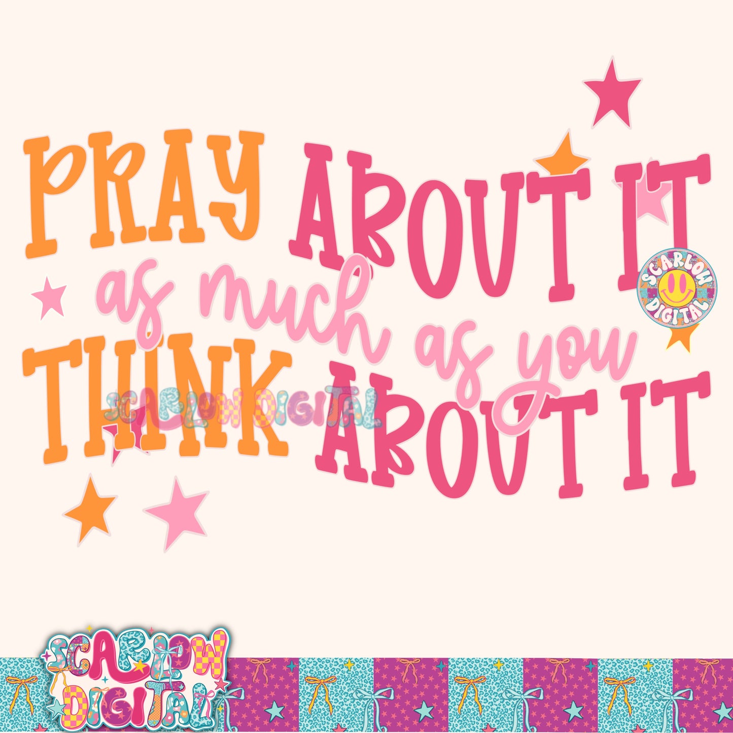 Pray About It As Much As You Think About It PNG Digital Design