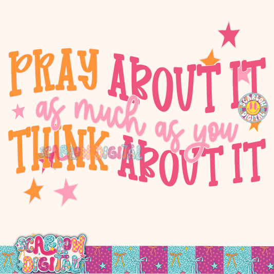 Pray About It As Much As You Think About It PNG Digital Design