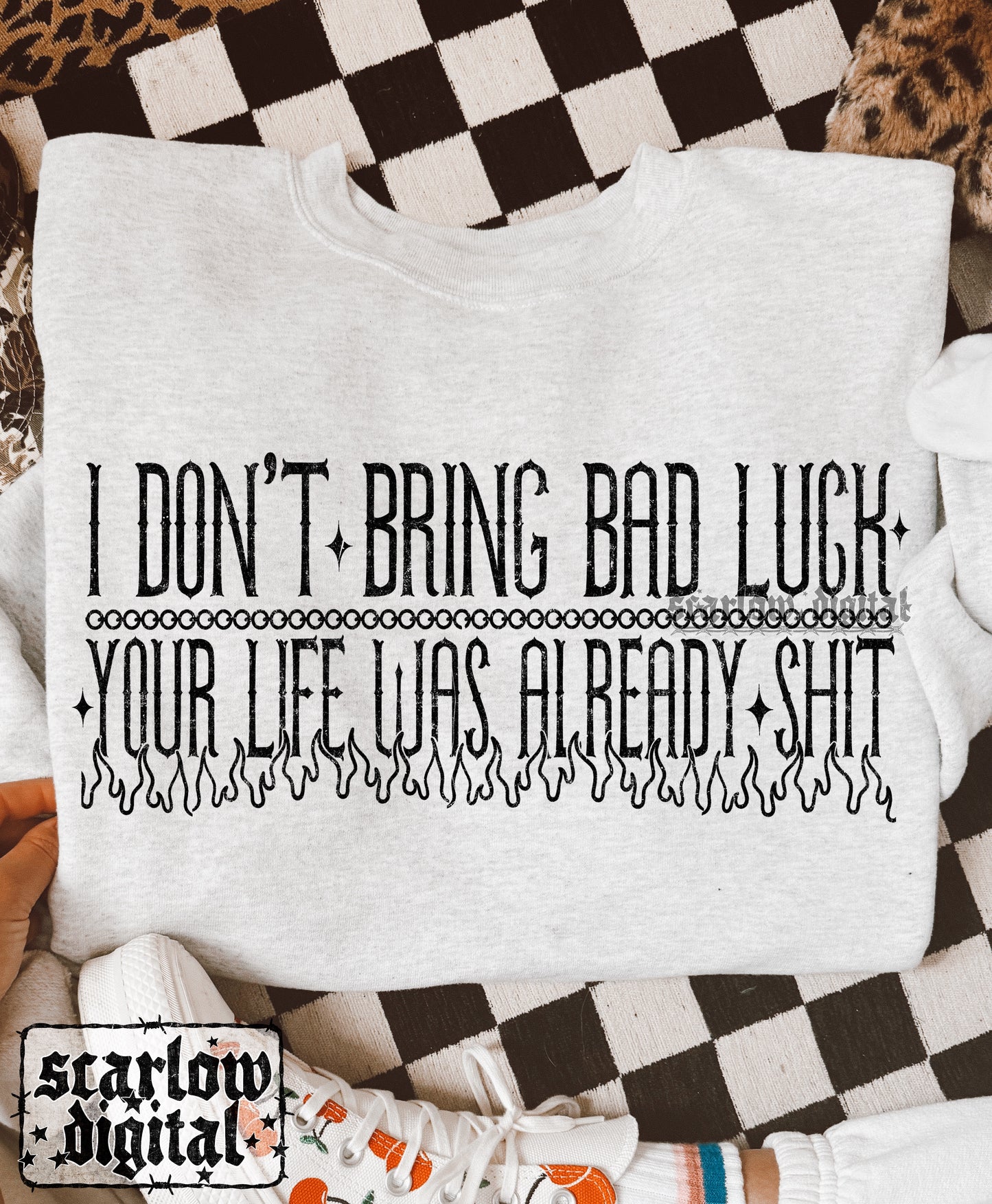 I Don't Bring Bad Luck Your Life Was Already Shit PNG Digital Design
