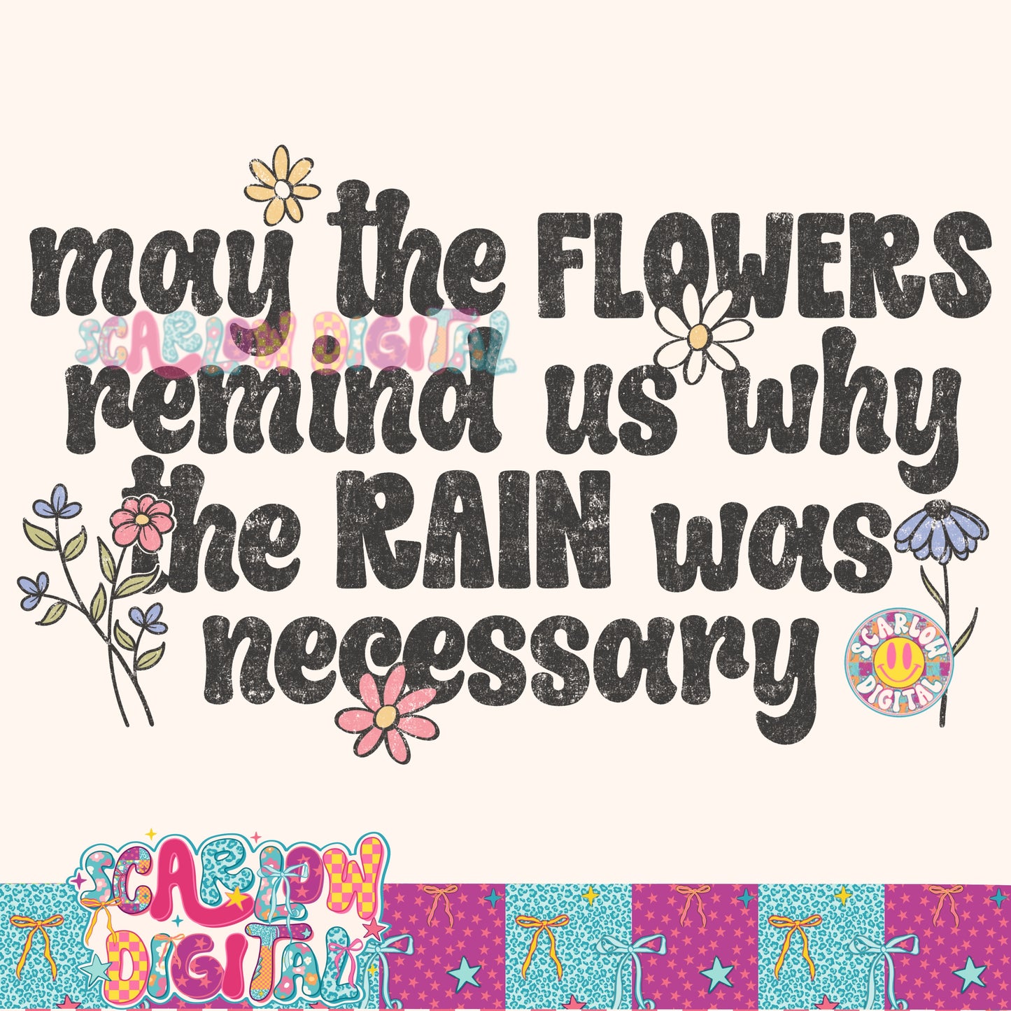 May the Flowers Remind Us Why the Rain Was Necessary PNG Digital Design