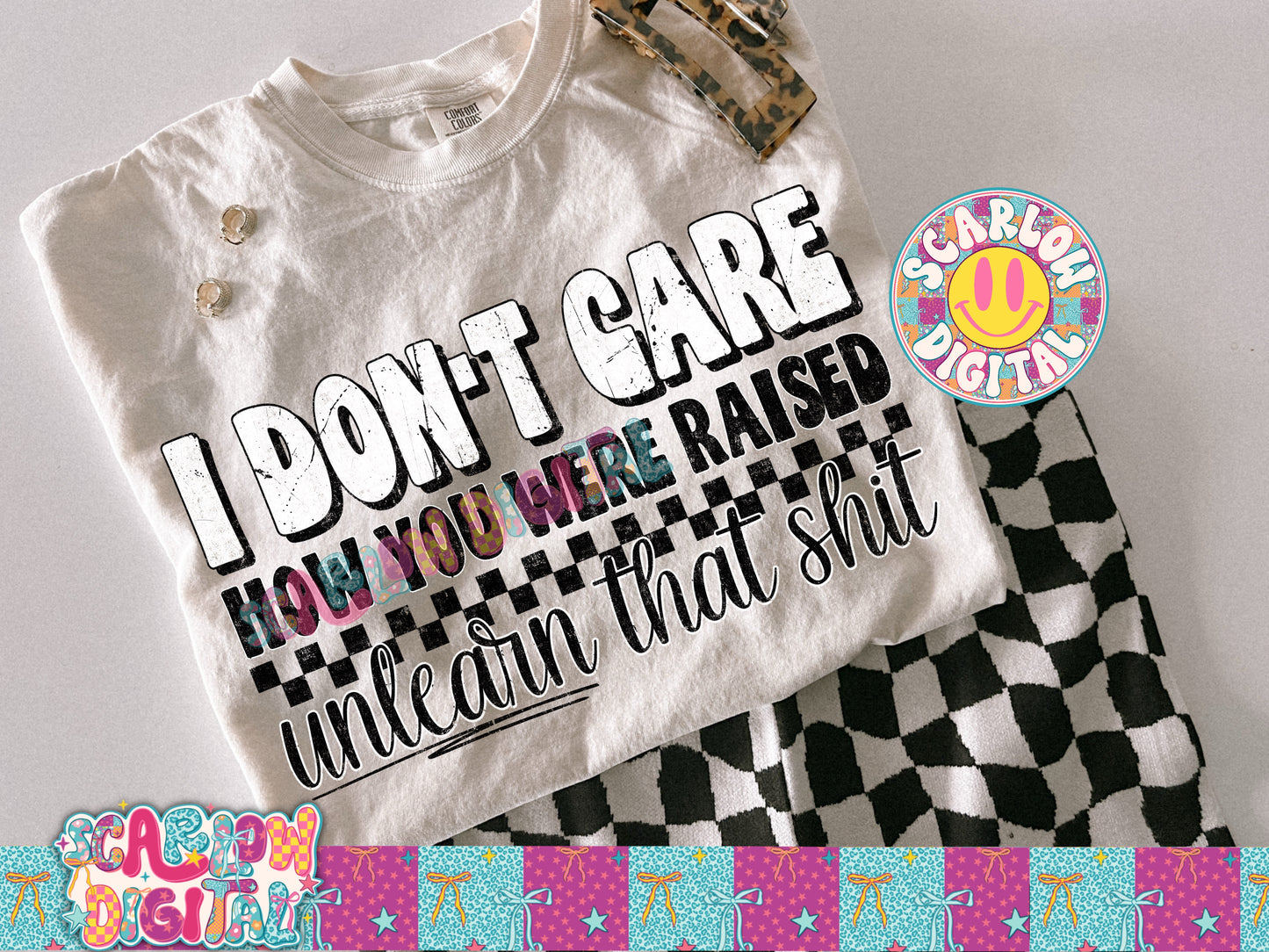 I Don't Care How You Were Raised Unlearn That Shit PNG Digital Design