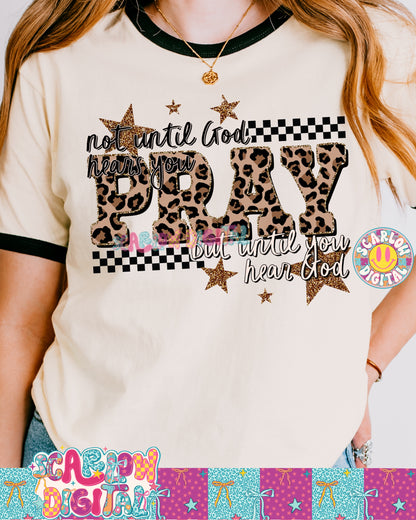 Pray: Not Until God Hears You But Until You Hear God PNG Digital Design