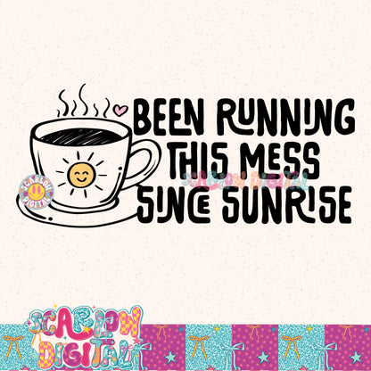 Been Running This Mess Since Sunrise PNG Digital Design
