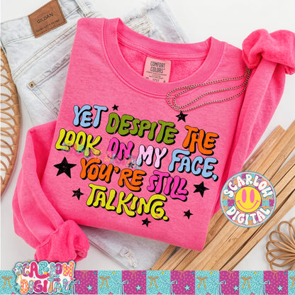 Yet Despite the Look On My Face You're Still Talking PNG Digital Design