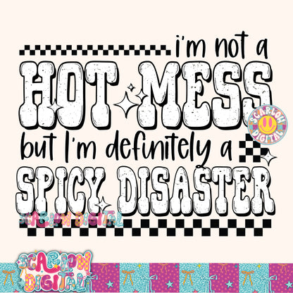 I'm Not a Hot Mess but I'm Definitely a Spicy Disaster PNG Digital Design