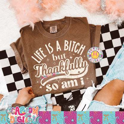 Life is a Bitch But Thankfully So Am I PNG Digital Design