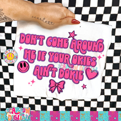 Don't Come Around Me if Your Okies Ain't Dokie PNG Digital Design