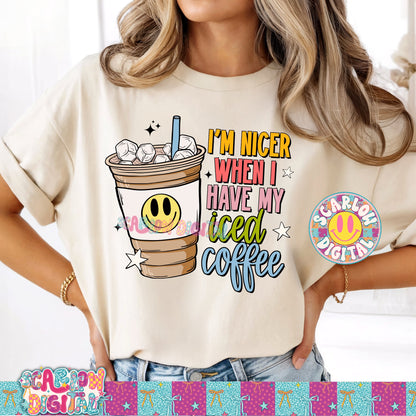 I'm Nicer When I Have My Iced Coffee PNG Digital Design