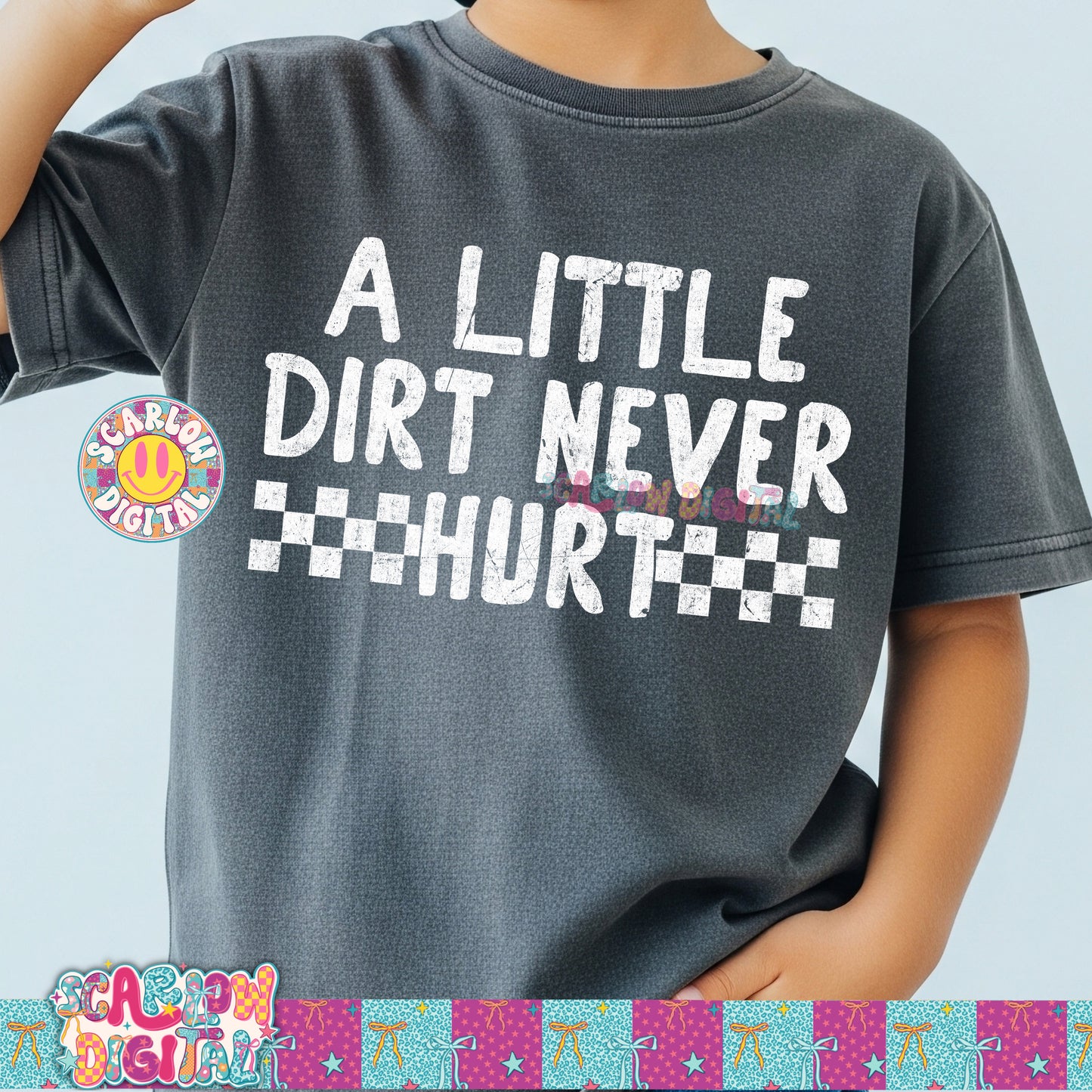 A Little Dirt Never Hurt PNG Digital Design
