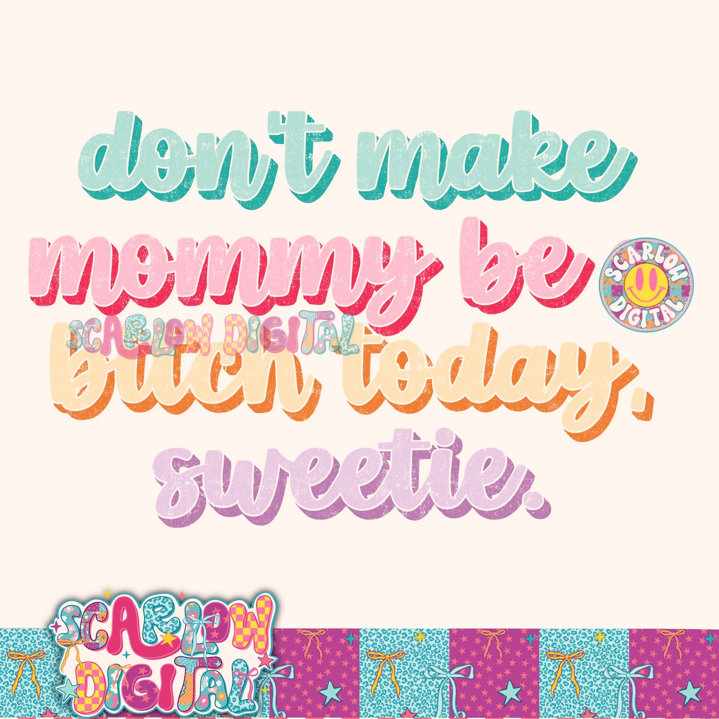 Don't Make Mommy Be a Bitch Today Sweetie PNG Digital Design