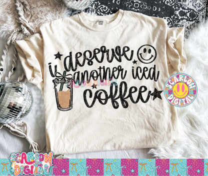 I Deserve Another Iced Coffee PNG Digital Design